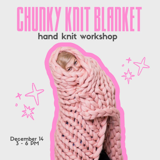 Chunky Knit Blanket Workshop - December 14th
